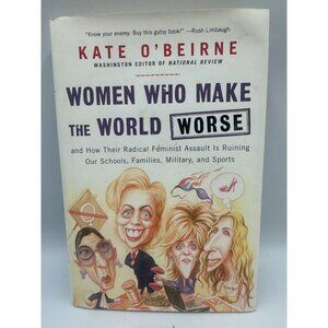 Women Who Make The World Worse By Kate OBeirne 2006 Hardcover Politics History